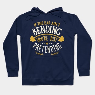 If The Bar Ain't Bending You're Just Pretending Hoodie